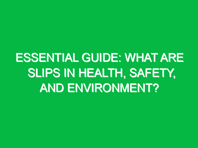 Essential Guide: What Are Slips in Health, Safety, and Environment?