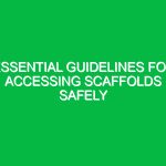 Essential Guidelines for Accessing Scaffolds Safely