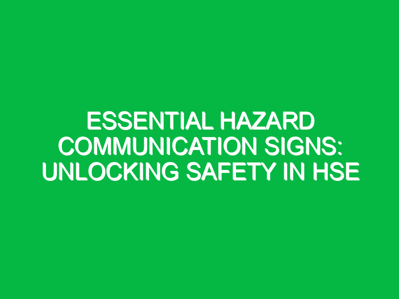 Essential Hazard Communication Signs: Unlocking Safety in HSE