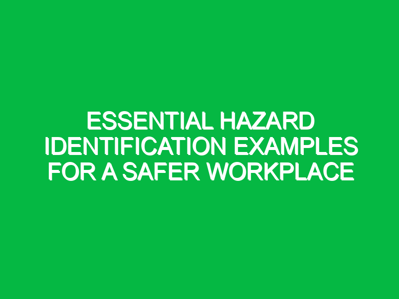 Essential Hazard Identification Examples for a Safer Workplace