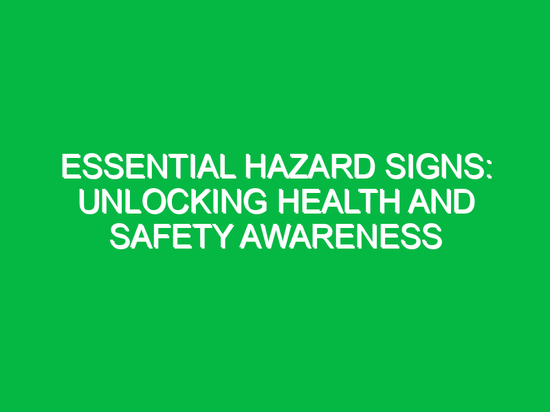 Essential Hazard Signs: Unlocking Health and Safety Awareness