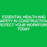 Essential Health and Safety in Construction: Protect Your Workforce Today
