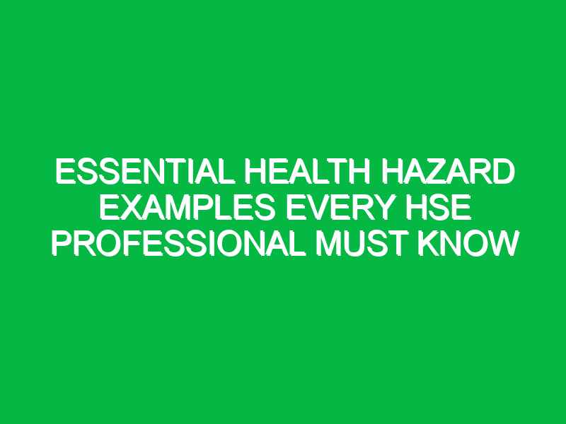 Essential Health Hazard Examples Every HSE Professional Must Know