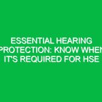 Essential Hearing Protection: Know When It’s Required for HSE