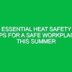 Essential Heat Safety Tips for a Safe Workplace This Summer
