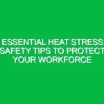 Essential Heat Stress Safety Tips to Protect Your Workforce