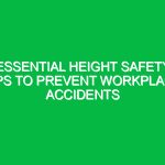Essential Height Safety Tips to Prevent Workplace Accidents