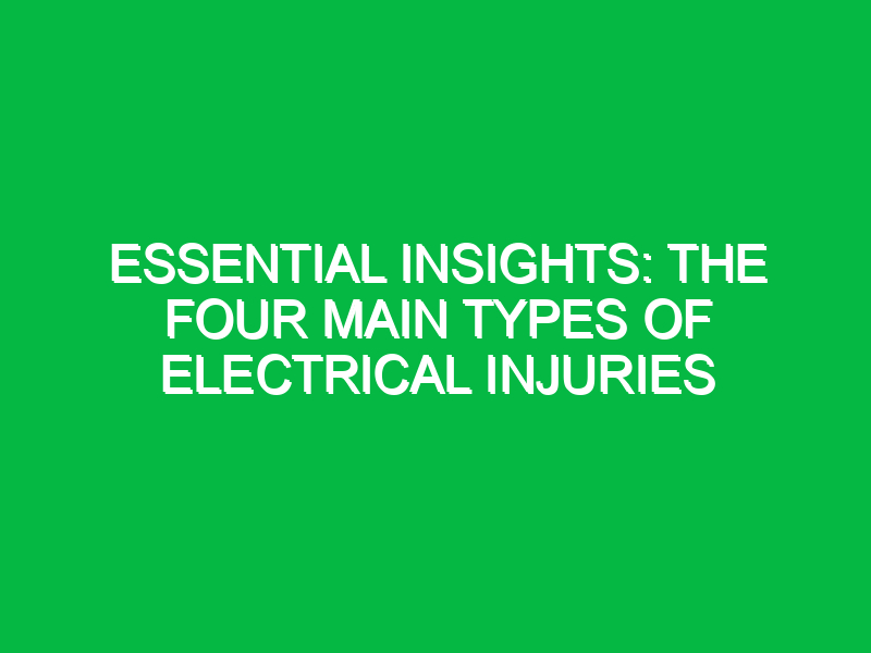 Essential Insights: The Four Main Types of Electrical Injuries