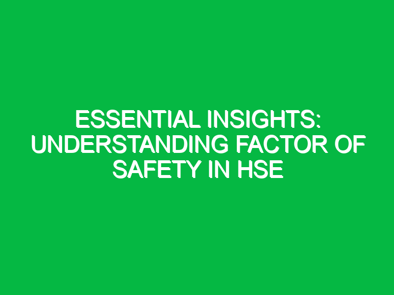 Essential Insights: Understanding Factor of Safety in HSE
