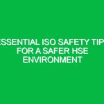 Essential ISO Safety Tips for a Safer HSE Environment