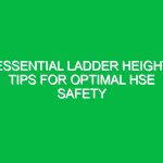 Essential Ladder Height Tips for Optimal HSE Safety