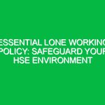Essential Lone Working Policy: Safeguard Your HSE Environment