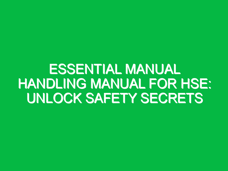 Essential Manual Handling Manual for HSE: Unlock Safety Secrets