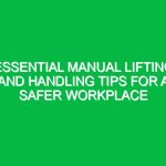 Essential Manual Lifting and Handling Tips for a Safer Workplace