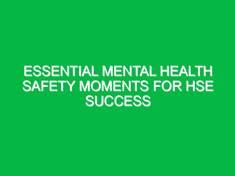 Essential Mental Health Safety Moments for HSE Success