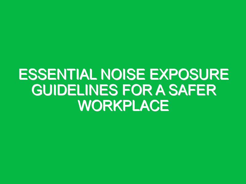 Essential Noise Exposure Guidelines for a Safer Workplace