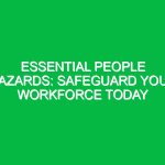 Essential People Hazards: Safeguard Your Workforce Today