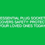 Essential Plug Socket Covers Safety: Protect Your Loved Ones Today!