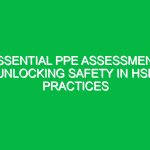 Essential PPE Assessment: Unlocking Safety in HSE Practices