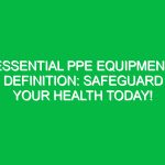 Essential PPE Equipment Definition: Safeguard Your Health Today!