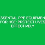 Essential PPE Equipment for HSE: Protect Lives Effectively