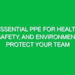 Essential PPE for Health, Safety, and Environment: Protect Your Team