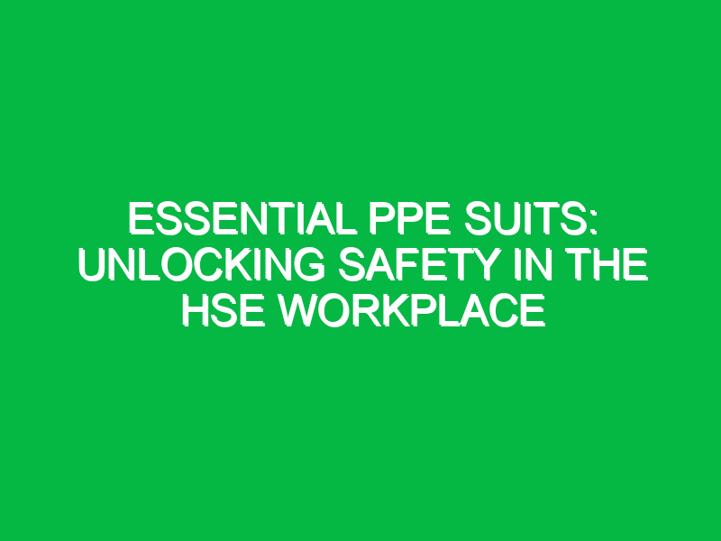 Essential PPE Suits: Unlocking Safety in the HSE Workplace