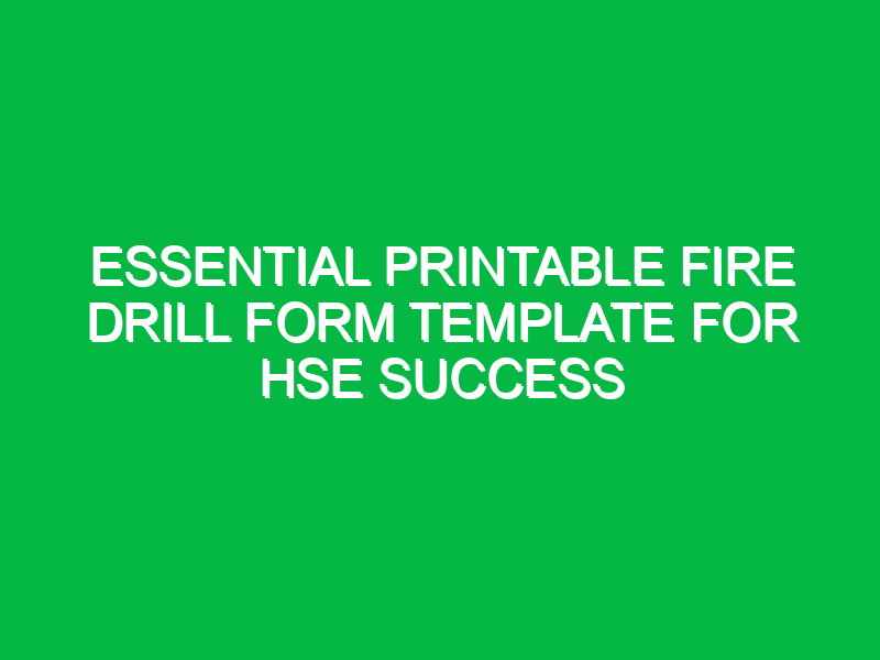 Essential Printable Fire Drill Form Template for HSE Success
