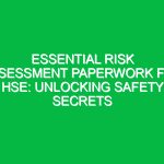 Essential Risk Assessment Paperwork for HSE: Unlocking Safety Secrets