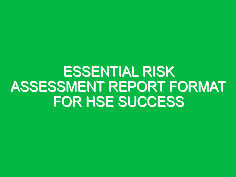 Essential Risk Assessment Report Format for HSE Success