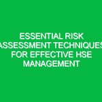 Essential Risk Assessment Techniques for Effective HSE Management