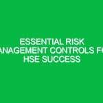 Essential Risk Management Controls for HSE Success