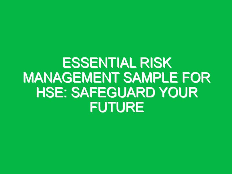 Essential Risk Management Sample for HSE: Safeguard Your Future