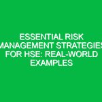 Essential Risk Management Strategies for HSE: Real-World Examples