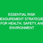 Essential Risk Measurement Strategies for Health, Safety, and Environment
