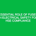 Essential Role of Fuses in Electrical Safety for HSE Compliance