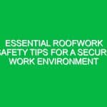 Essential Roofwork Safety Tips for a Secure Work Environment