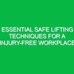 Essential Safe Lifting Techniques for a Injury-Free Workplace