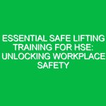 Essential Safe Lifting Training for HSE: Unlocking Workplace Safety