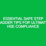 Essential Safe Step Ladder Tips for Ultimate HSE Compliance