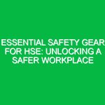 Essential Safety Gear for HSE: Unlocking a Safer Workplace