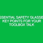 Essential Safety Glasses: Key Points for Your Toolbox Talk