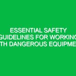 Essential Safety Guidelines for Working with Dangerous Equipment
