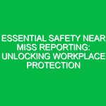 Essential Safety Near Miss Reporting: Unlocking Workplace Protection