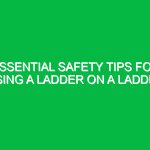 Essential Safety Tips for Using a Ladder on a Ladder