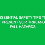 Essential Safety Tips to Prevent Slip, Trip, and Fall Hazards