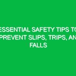 Essential Safety Tips to Prevent Slips, Trips, and Falls