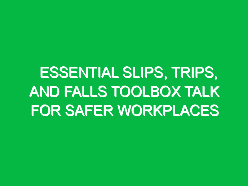 Essential Slips, Trips, and Falls Toolbox Talk for Safer Workplaces