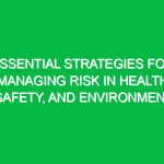 Essential Strategies for Managing Risk in Health, Safety, and Environment