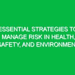 Essential Strategies to Manage Risk in Health, Safety, and Environment